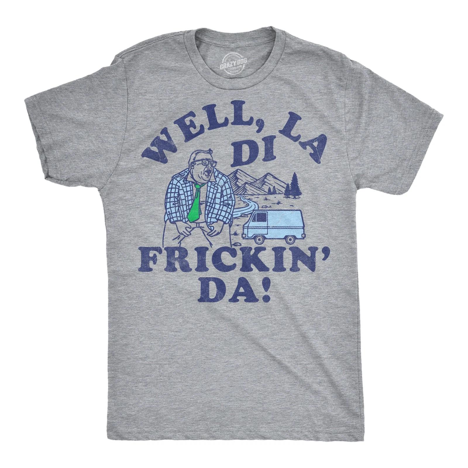 Mens Funny T Shirts Well La Di Frickin Da Sarcastic Matt Foley Chris Farley Joke XXL