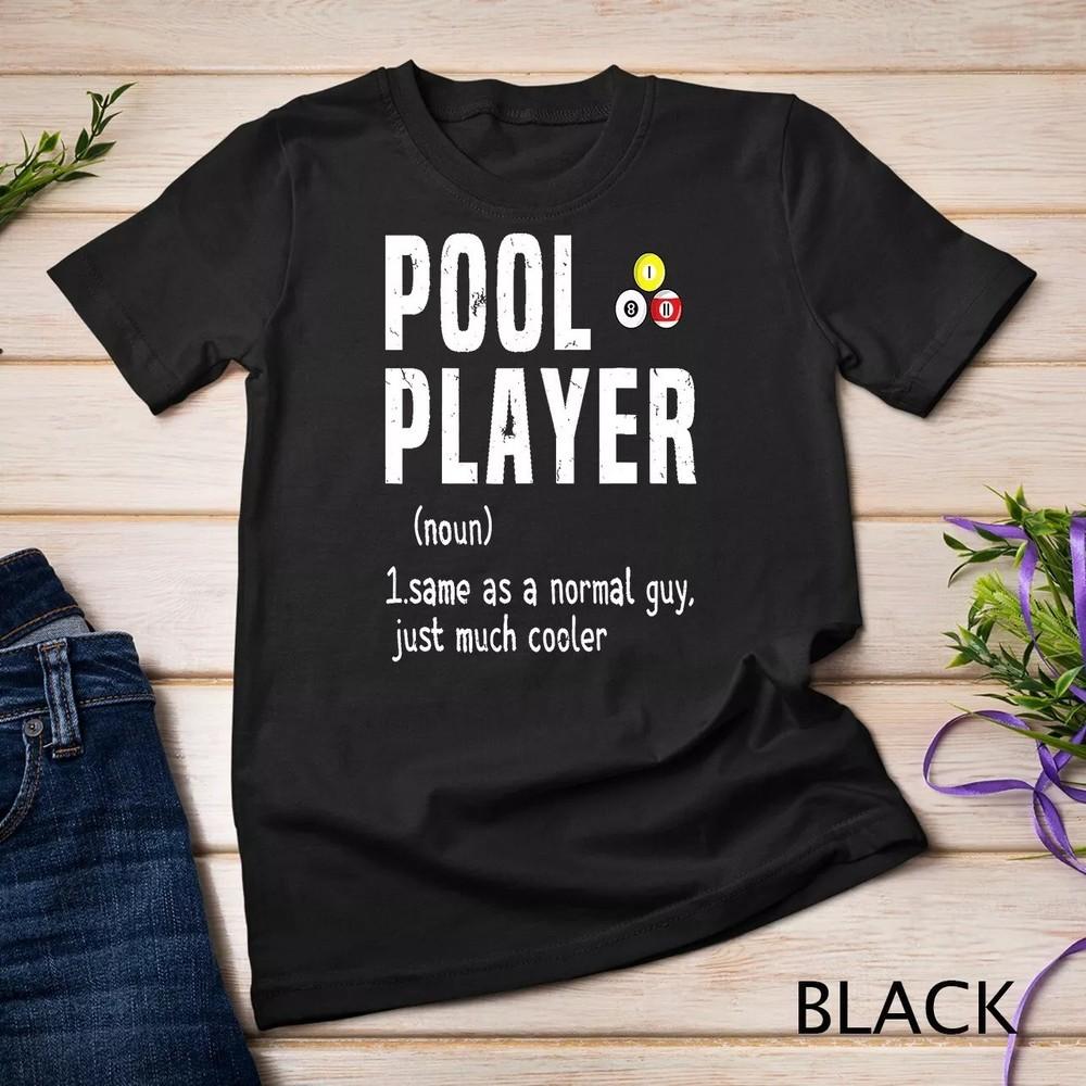 

Pool Player Definition Funny Billiards TShirt Unisex T-Shirt XXXXL