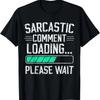 Sarcastic Comment Loading Please Wait Funny Tshirt Sarcasm T-Shirt