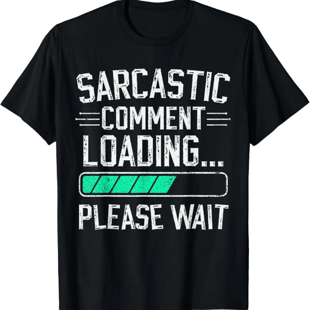 

sarcastic comment loading please wait funny tshirt sarcasm T-Shirt XXXXXL чёрный