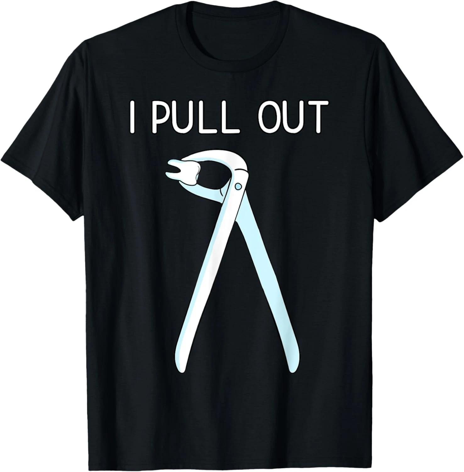 

I Pull Out Dental Forceps Dentist Instruments Tooth Gift Unisex T-Shirt M