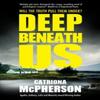 Deep Beneath Us by Catriona McPherson Hardback Book 9781448312078