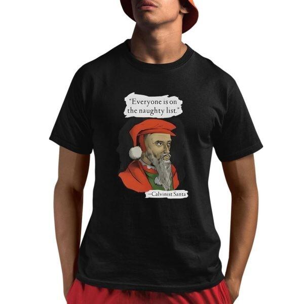 Calvinist Santa Everyone Is On The Naughty List Shirt Unisex T-Shirt XXL