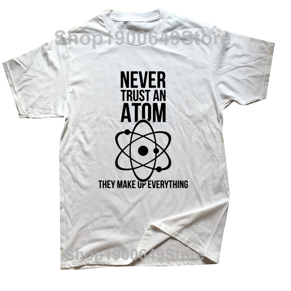 Science Physical Chemistry T Shirts Graphic Cotton Streetwear Short Sleeve Never Trust An Atom Tshirt Mens Clothing