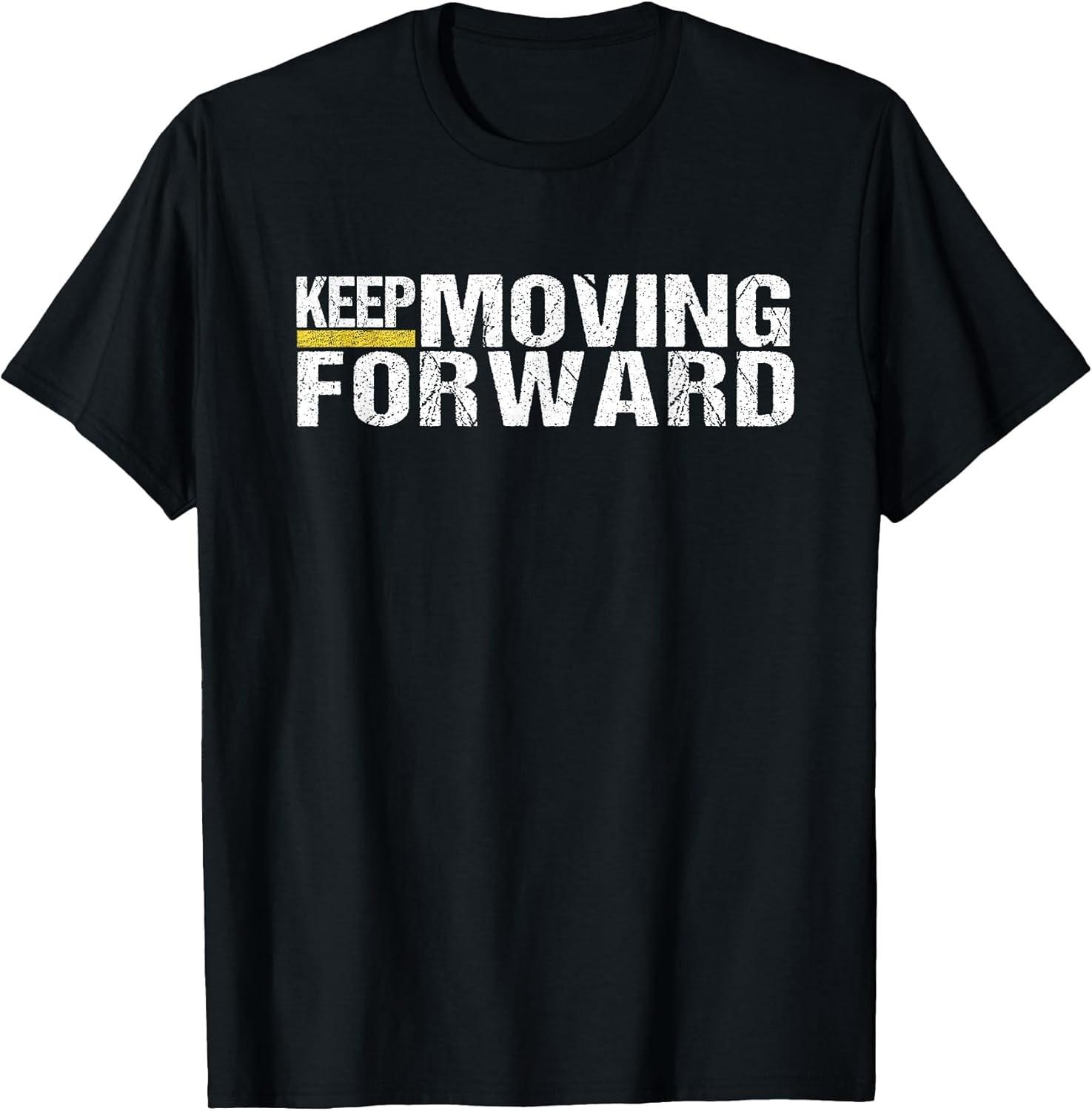 Keep Moving Forward Motivational Quote Cotton Tee - MADE IN USA XXXL