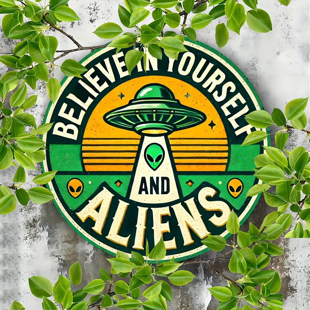 Believe In Yourself And Aliens UFO Round Metal Sign Retro Alien Art Vintage Style SciFi Decor Gift