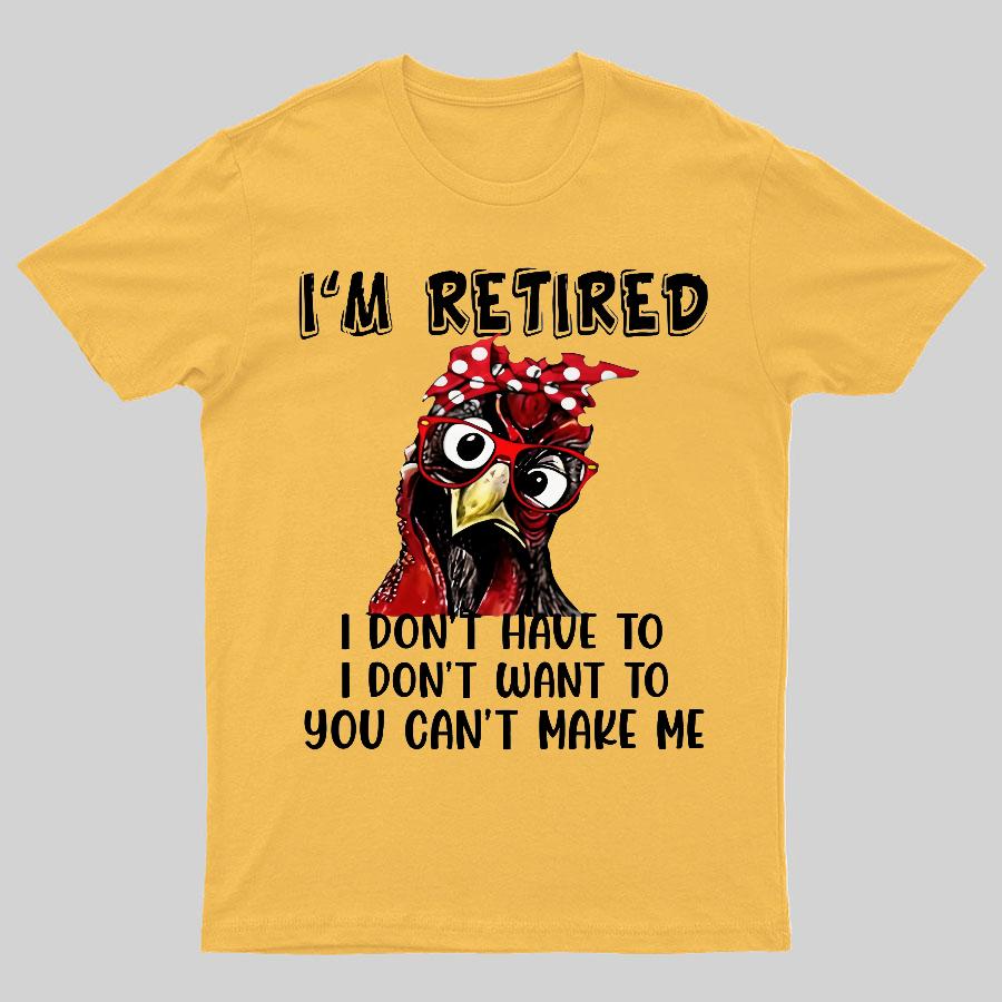 I Retired You Cant Make Me Funny T-Shirt
