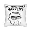 Nothing Ever Happens Funny Chudjak Meme Pillowcase Polyester Cushion Cover Decor  Throw Pillow Case Cover Home Square 18'