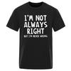 Fashion Men Casual TShirt Men I'm Not Always Right But I'm Never Wrong Short Sleeve Male Funny Tops Summer Oversized T Shirt