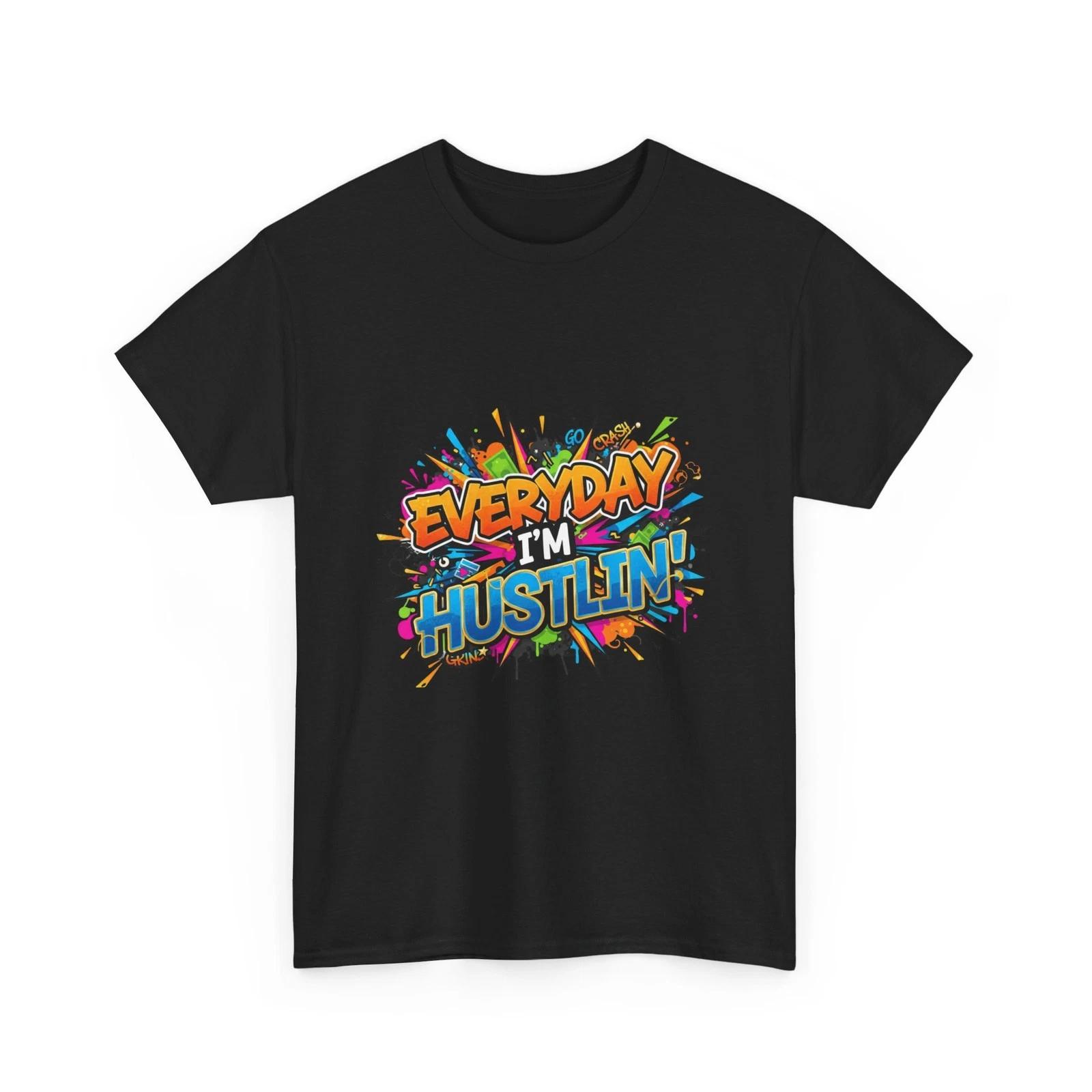 Everyday I m Hustlin  Tee | Motivational Graffiti Design, Cool T-Shirt, Cotton 3XL