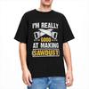 Gift For Wood Worker Carpenter Merch T-Shirts for Men Women I'm Really Good at Making Sawdust Humorous Cotton Classic Clothing