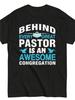 Men's & Behind Every Great Pastor Is An Awesome Congregation T-Shirt - 100% Cotton Soft Church Gift