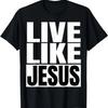 Live Like Jesus God Quote Inspirational Christian Religious T-Shirt