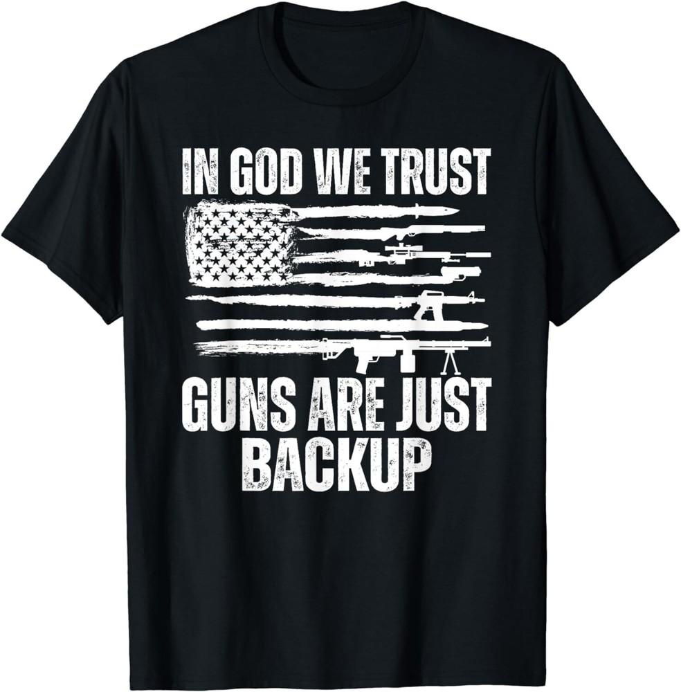 

In god we trust guns are just backup Gift Unisex T-Shirt 4XL