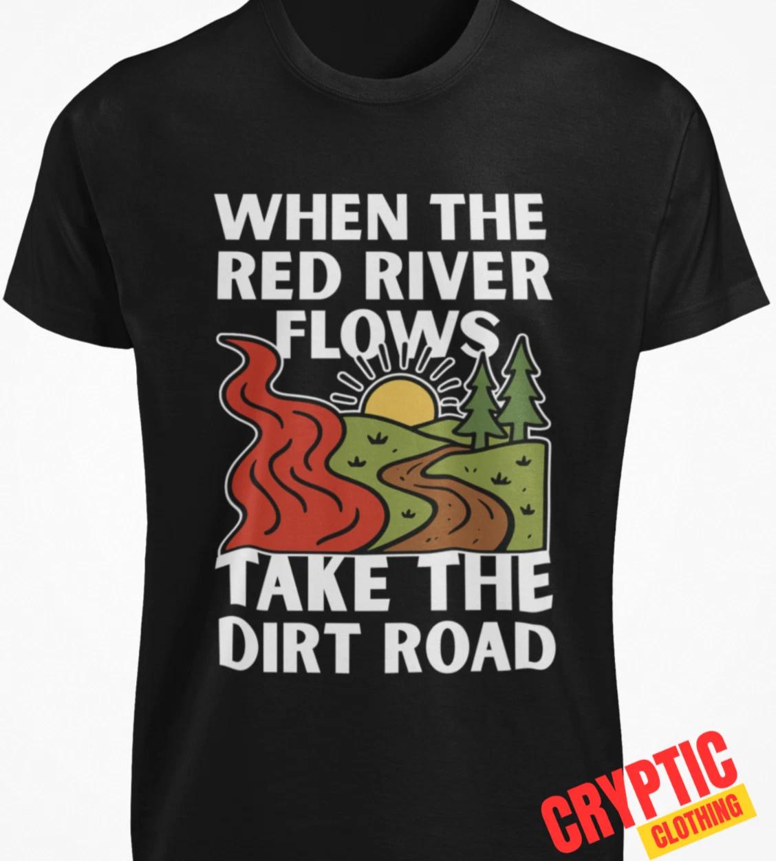 When The Red River Flows Take The Dirt Road T SHIRT Funny Sexual Innuendo TEE L
