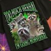 Too Much Herbal I'm Going Nonverbal Funny Raccoon Meme Bootleg Graphic T shirt, Unhinged, Offensive T shirts, Inappropriate Shirt, Gen z Tee