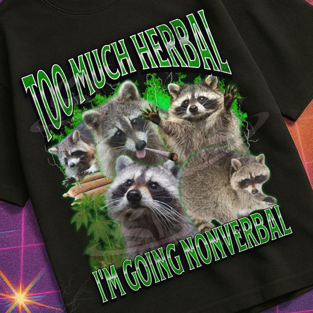 Too Much Herbal I'm Going Nonverbal Funny Raccoon Meme Bootleg Graphic T shirt, Unhinged, Offensive T shirts, Inappropriate Shirt, Gen z Tee