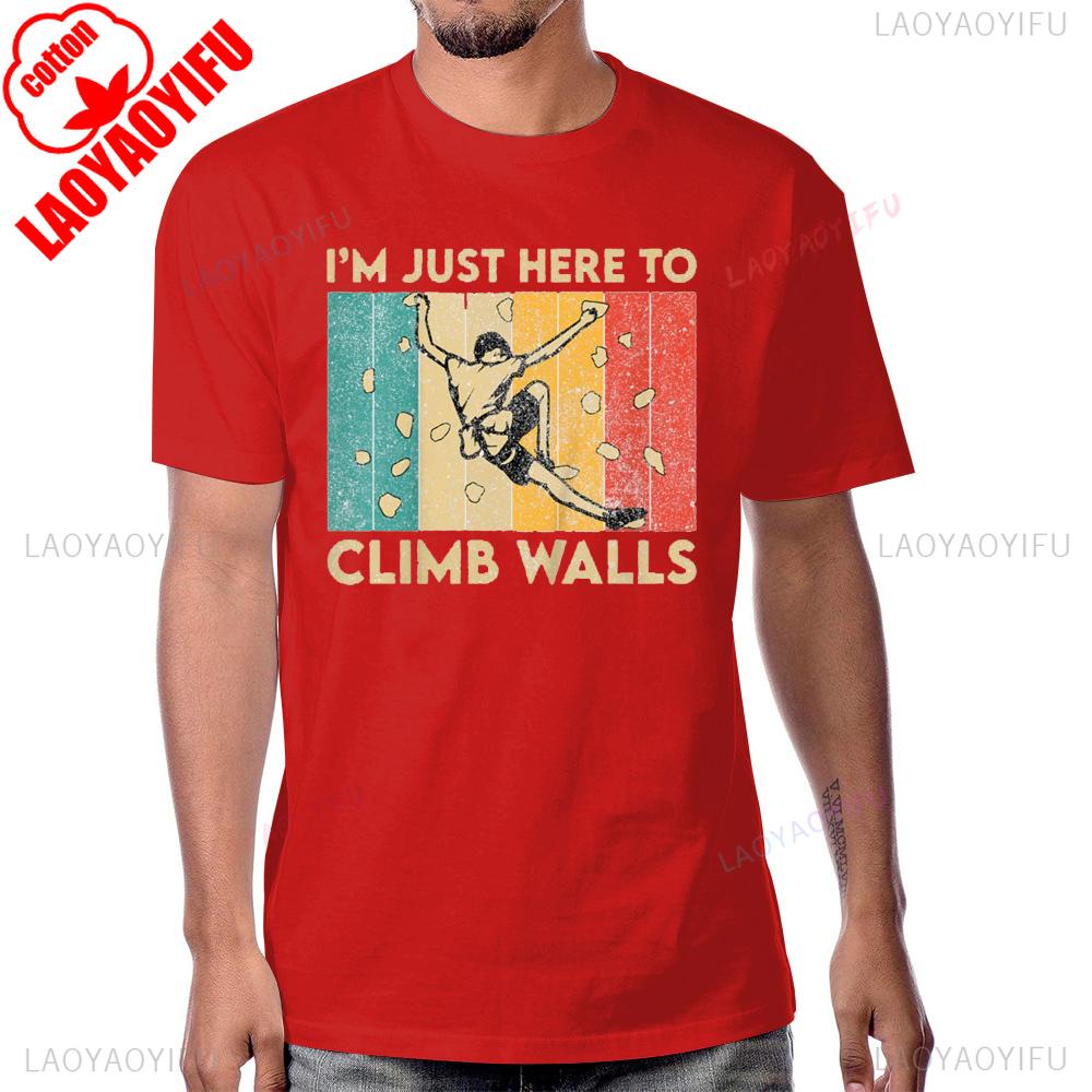 Im Just Here To Climb Walls Funny Rock Climbing Bouldering TShirt Cotton Short Sleeve Casual Fashion Man Tshirt Harajuku Tees