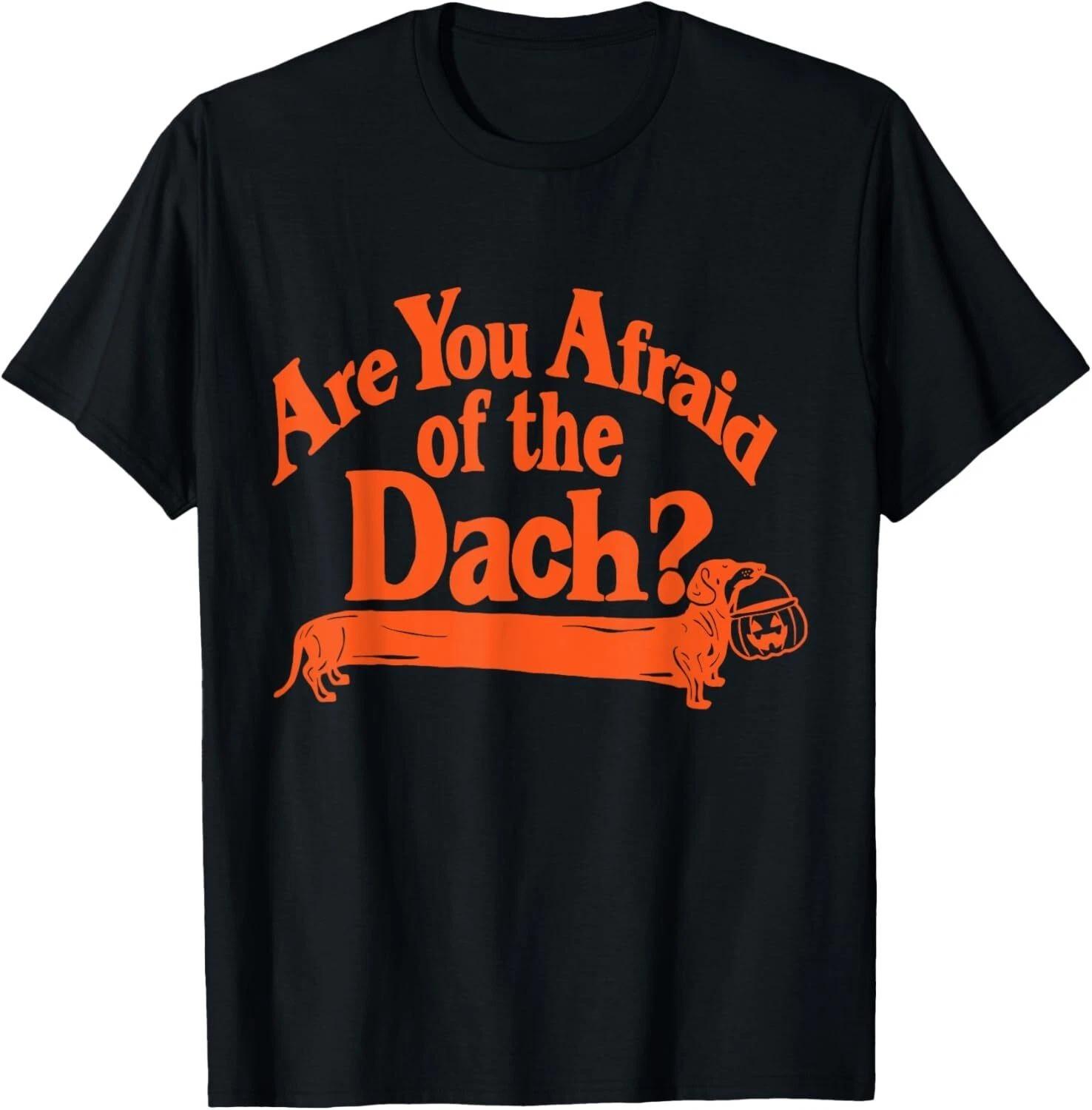 Are You Afraid Of The Dach Funny Dachshund Dog Halloween Tee T-Shirt S-3XL XL