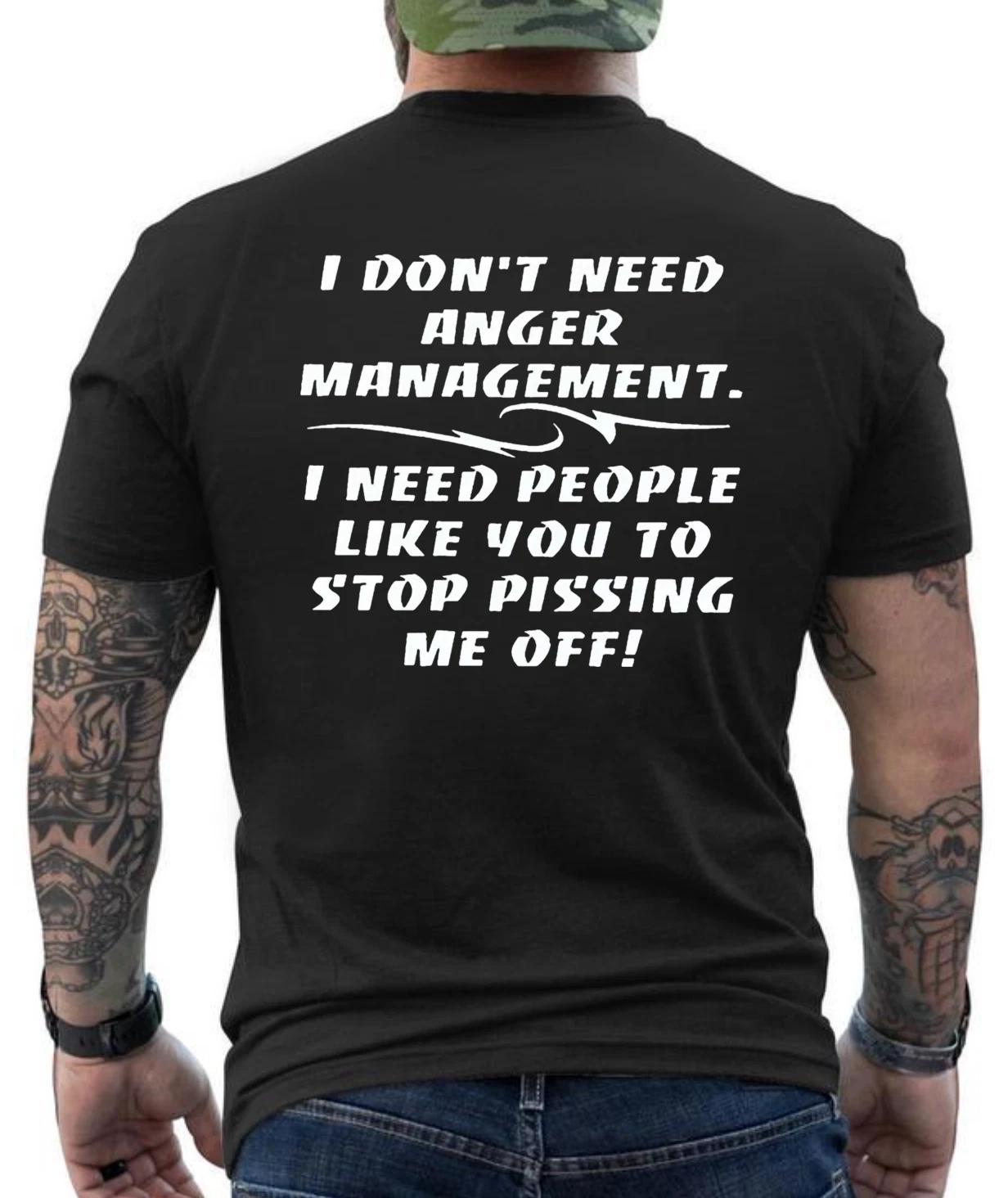 I Don t Need Anger Management Stop Pissing Me Off Funny Graphic Design  T-Shirt M