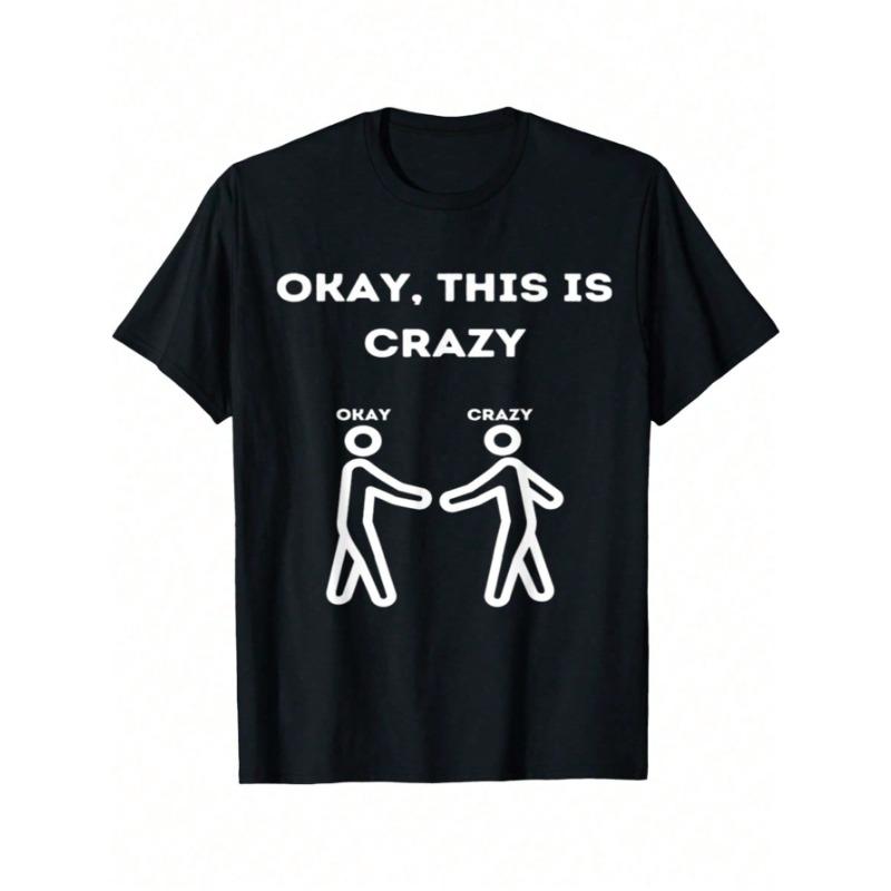 

Okay This Is Crazy Novelty Gag Funny Quote Joke T-Shirt - Cotton L