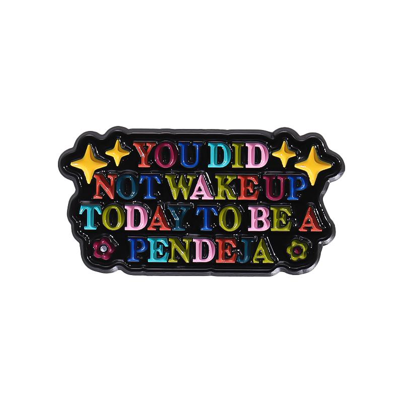 

You Did Not Wake Up To Be A Pendeja Enamel Pin Motivational Quote Rainbow Brooch Lapel Badge Funny Jewelry Gift For Friends