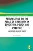 The Perspectives On the Place of Creativity In Education, Policy and Practice : Limitations and Open Spaces Book