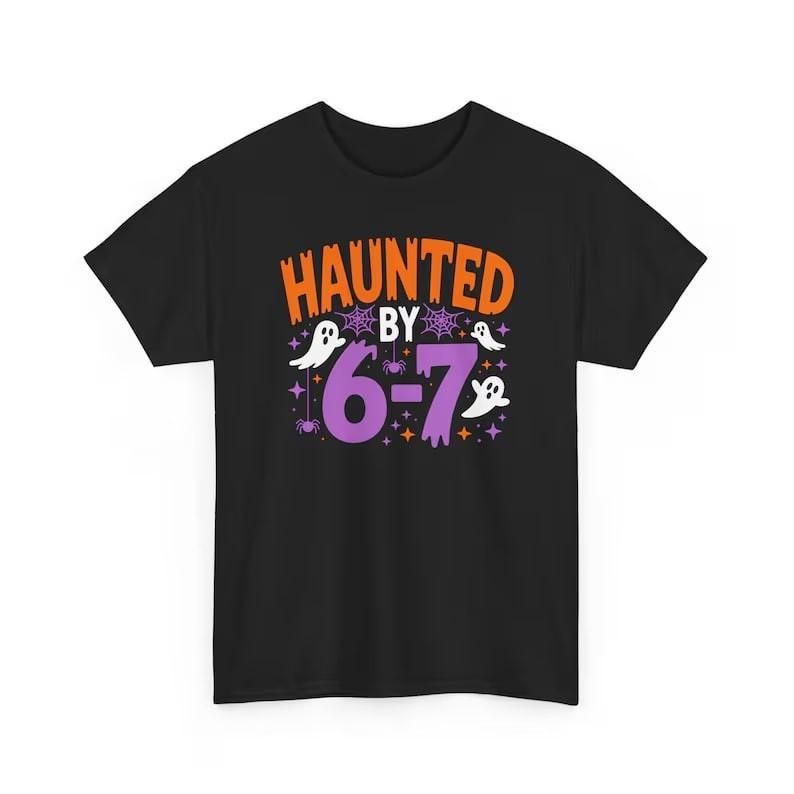 Haunted by 6 7 Shir Halloween Unisex Spooky Funny All Sizes S
