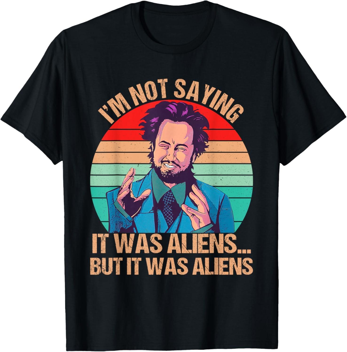 I m Not Saying It Was Aliens But It Was Aliens Funny Vintage T-Shirt S
