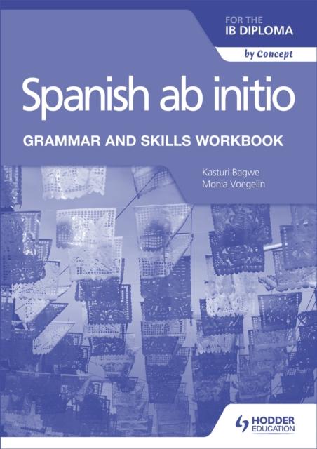 The Spanish Ab Initio for the IB Diploma Grammar and Skills Workbook Book