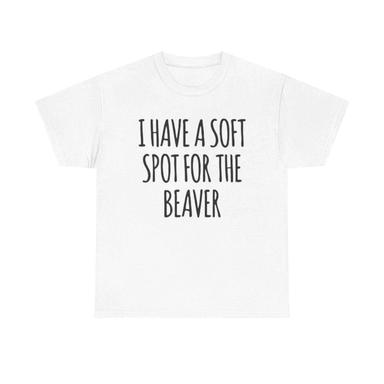 Men s and Women s T-shirts Soft Spot For The Beaver S