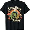 Gay The Pray Away Arco-Íris Engraçado Meme Sapos Orgulho LGBT LGBTQ Camiseta