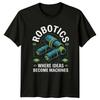 Robotics Where Ideas Become Unisexs TShirt Engineering Robotics Gift For Him