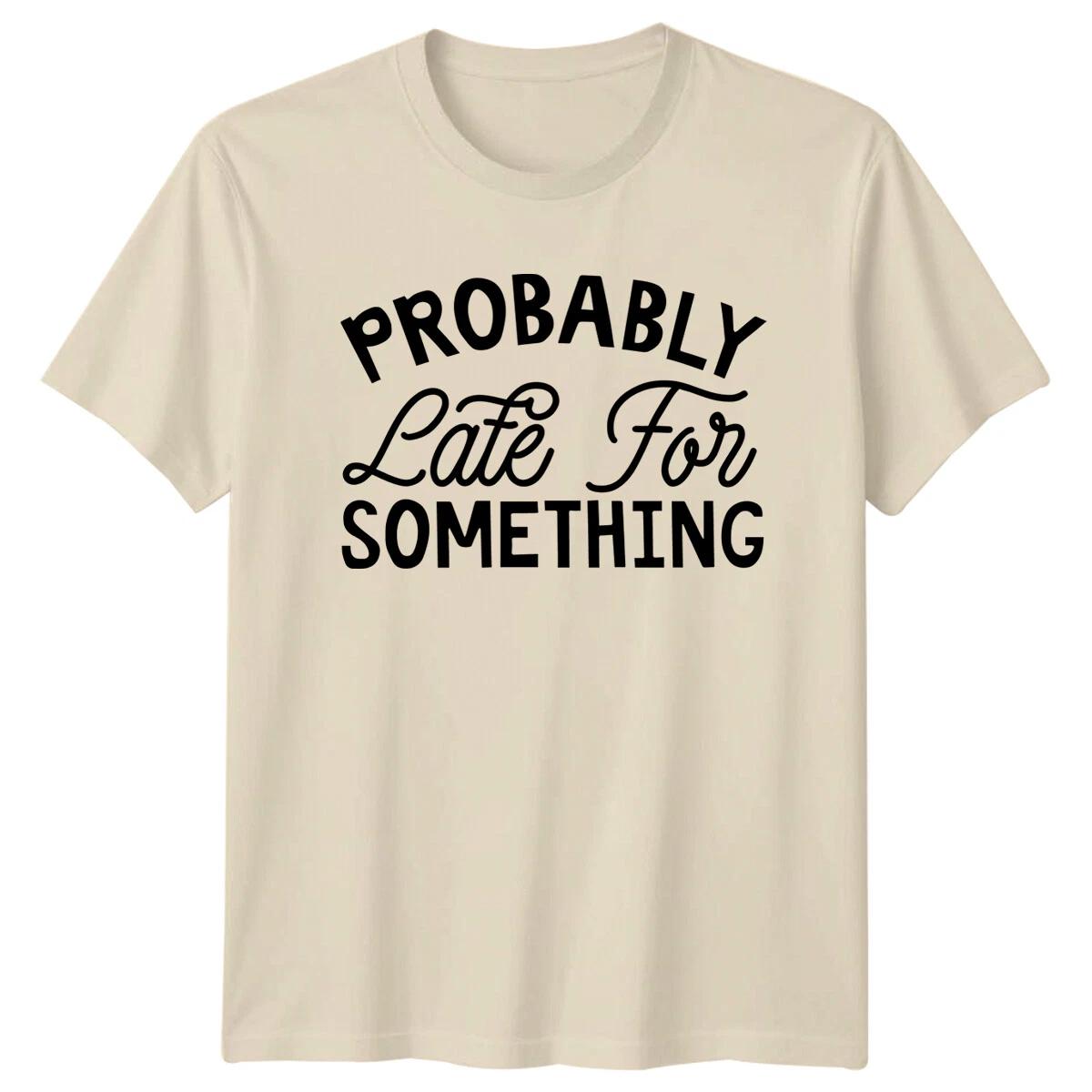 Probably Late For Something Sarcastic Graphic Novelty T-Shirt XL