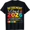 Funny Retirement Class Of 2026 Countdown In Progress Teacher T-Shirt