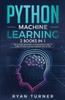 Kniha Python Machine Learning : The Ultimate Beginner's & Intermediate Guide To Learn Python Machine Learning Step by Step Using Scikit-Learn and Tensorflow