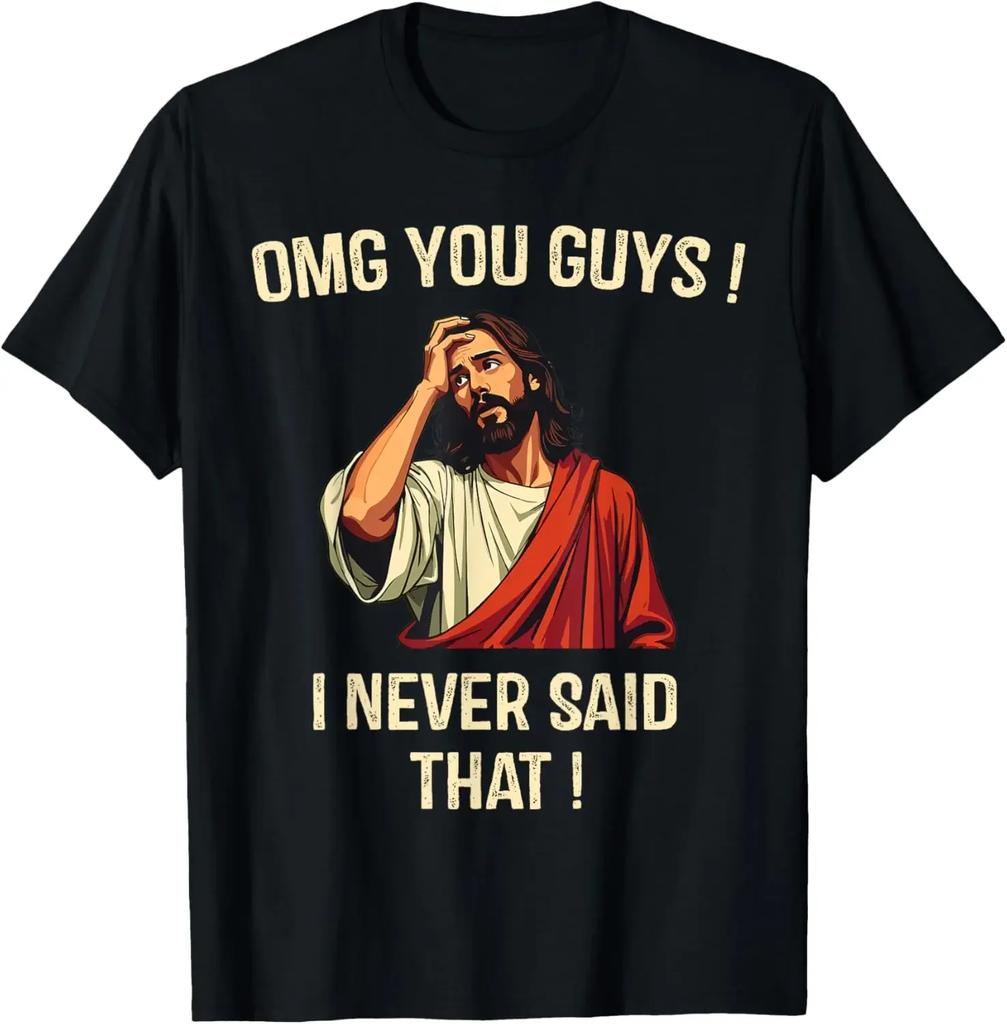 Oh My God, You Guys! I Never Said That! Original Design Gift T-shirt Printing T-shirt Graphic T-shirt Women's Clothing Harajuku