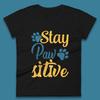 Stay Pawsitive Womens T-Shirt Mens Tops Tees Unisex