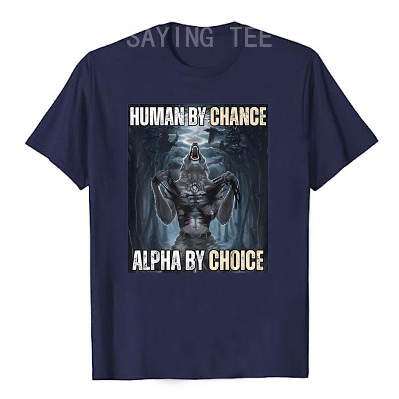 Human By Chance Alpha By Choice Cool Funny Alpha Wolf Meme T-Shirt Embrace Your Alpha Essence Clothes Funny Courage Saying Tee
