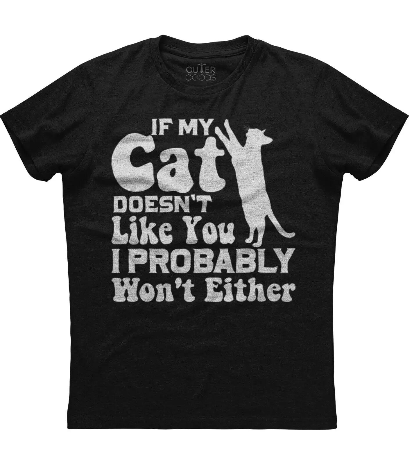 If My Cat Doesnt Like You Funny Pet Cat Lovers Phrase TShirt Summer Cotton ONeck Short Sleeve Mens T Shirt New S3XL S