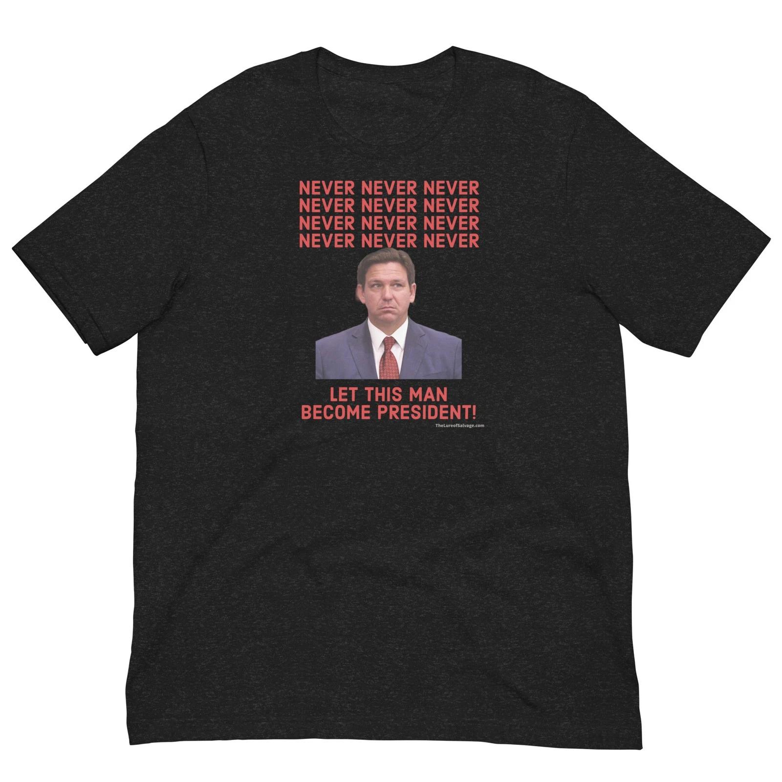 Never Never Never DeSantis - Unisex lightweight T M