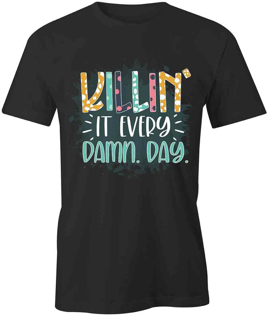 KILLING IT EVERYDAY TShirt Tee Short-Sleeved Cotton CLOTHING QUOTE S1BCA139 S