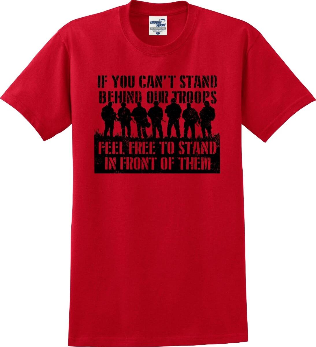 

If You Can t Stand Behind Our Troops Stand in Front of Them Unisex T shirt S-5X L