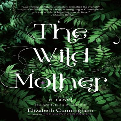 The Wild Mother by Elizabeth Cunningham Paperback Book 9781958972021
