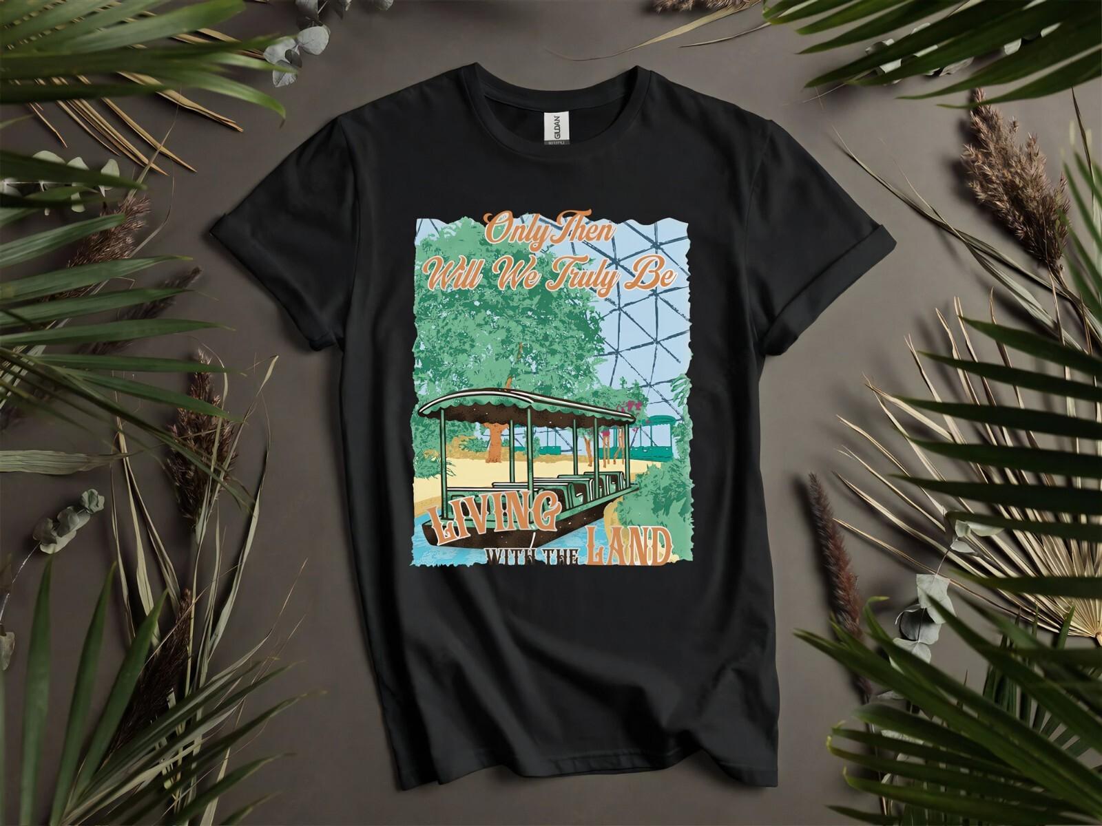 Epcot Land Only Then Will We Truly Hoodie Tshirt Men Women Unisex AD830 3XL