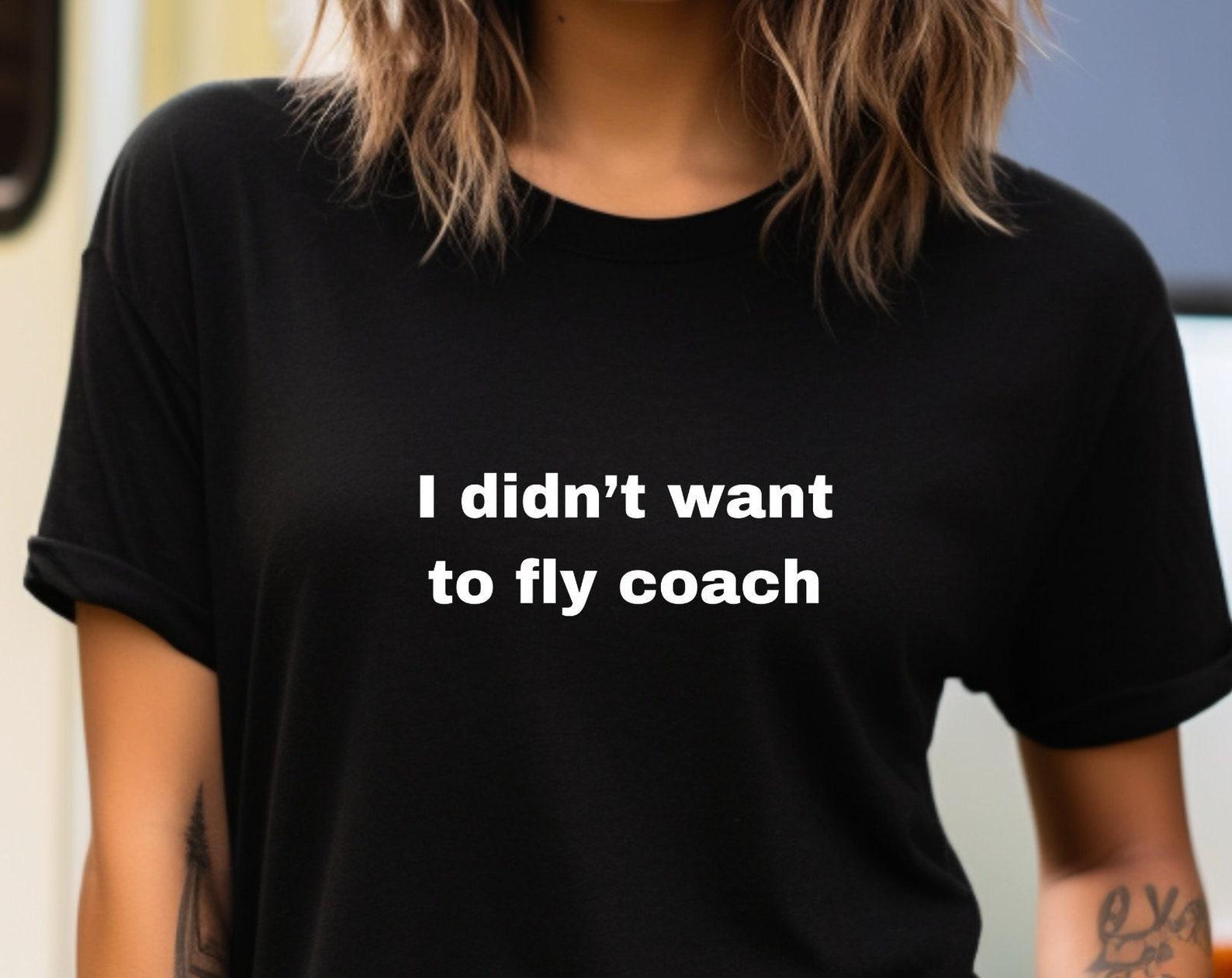 Jenna Lyons T-Shirt, I didn t want to fly coach, Real Housewives Gifts, Real Housewives, RHONY, Jenna Lyons, Bravo TV, Bravo Merch 3XL
