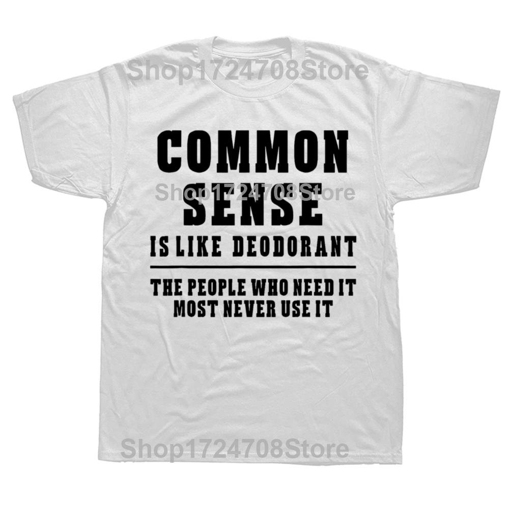 Common Sense Is Like Deodorant Novelty Sarcastic T Shirts Men Humor Streetwear Tee Shirt Short Sleeve Unisex Loose Clothing S