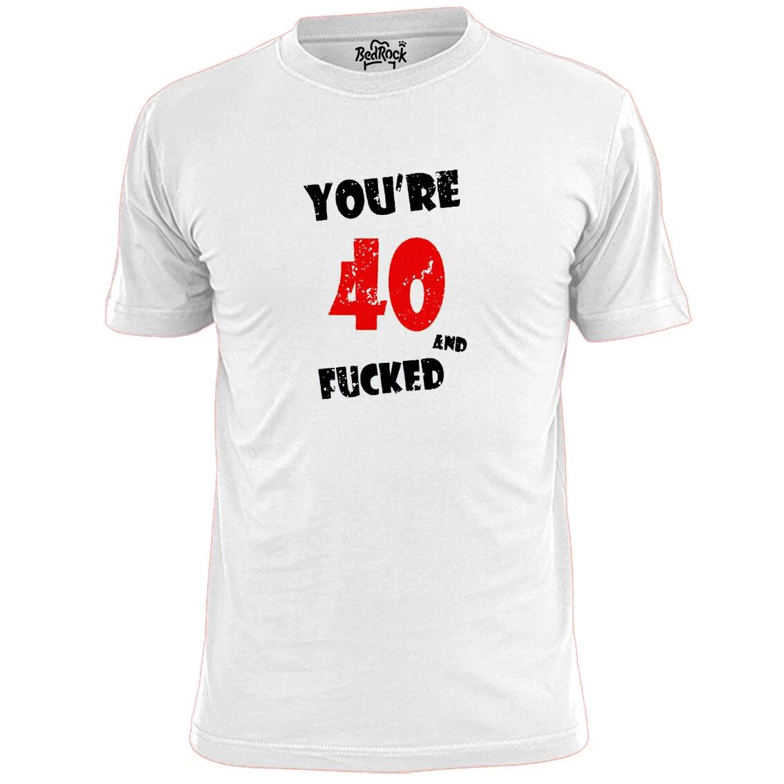 

Mens You re 40 And Fu--ed Funny Birthday T shirt 40th 4XL
