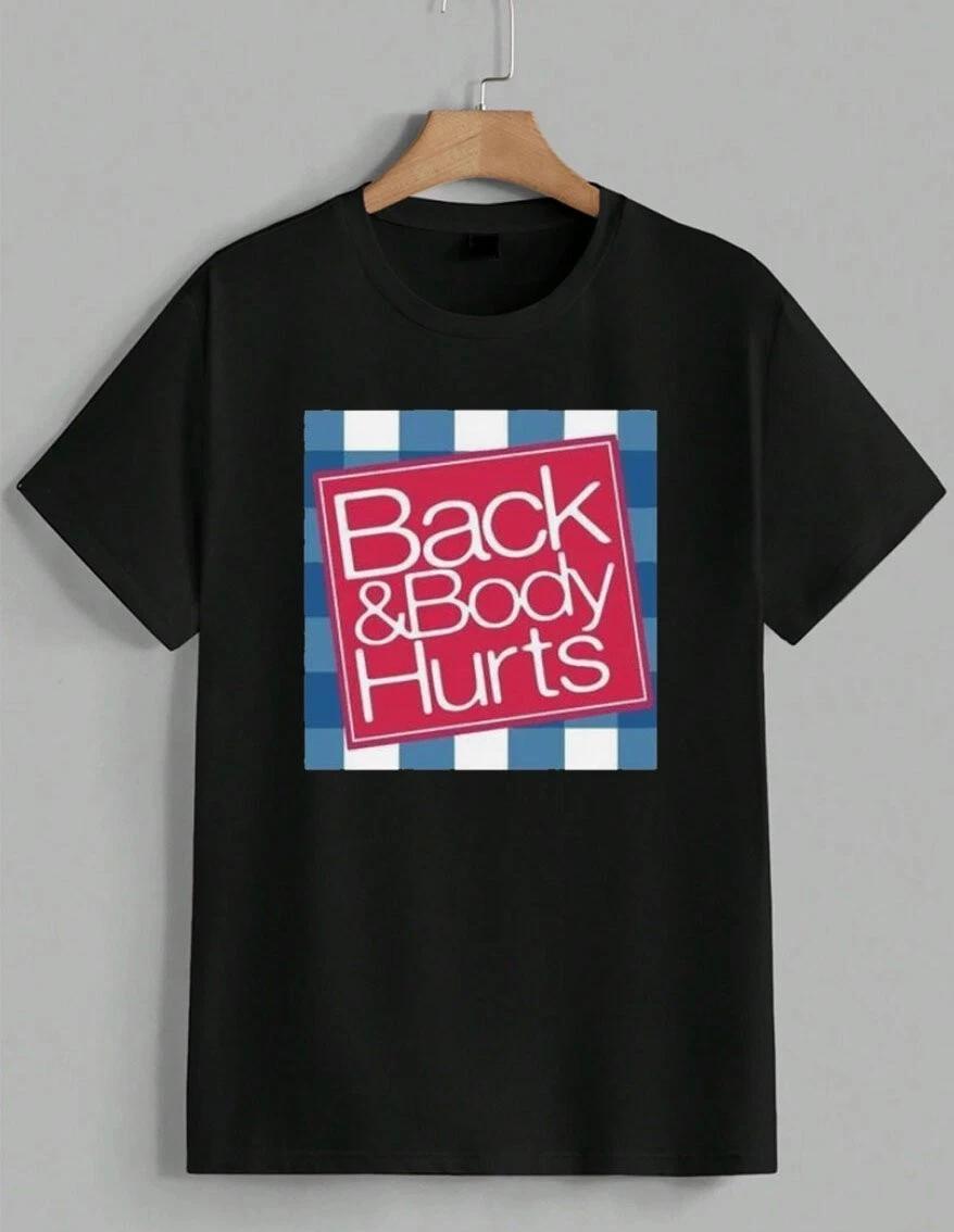 Funny Back and Body Hurts T-Shirt Humorous Parody Gag Real Gift Idea Tee Unisex M