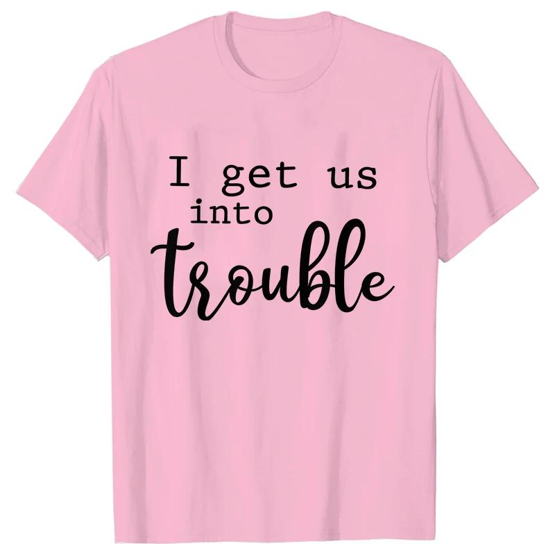 Funny BFF Tshirts for Unisex I Get Us Into Trouble Tshirts Best Friend Shirt Friends Matching Party Tee Shirt Femme Short Sleeve